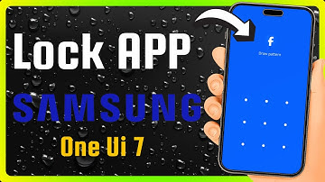 How to Lock APP on Samsung One Ui 7?