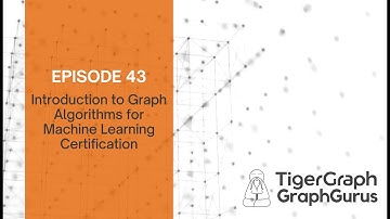 Graph Gurus 43: Intro to Graph Algorithms for Machine Learning