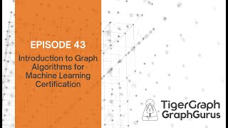 Graph Gurus 43: Intro to Graph Algorithms for Machine Learning