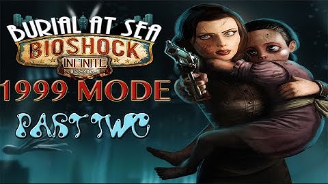 [1999 Mode] BioShock Infinite: Burial at Sea Episode 2 - Part 2