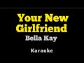 Bella Kay Your New Girlfriend KARAOKE 