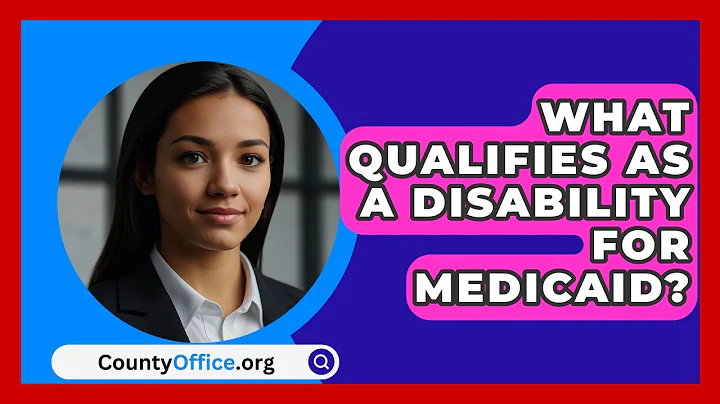 What Qualifies As A Disability For Medicaid? - CountyOffice.org