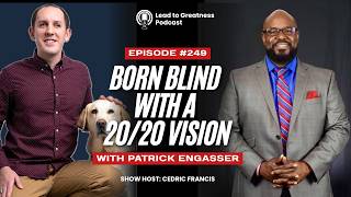 249. Born Blind with 2020 Vision with Patrick Engasser | Cedric Francis