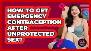 How To Get Emergency Contraception After Unprotected Sex?