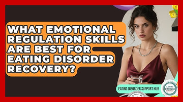 What Emotional Regulation Skills Are Best For Eating Disorder Recovery?