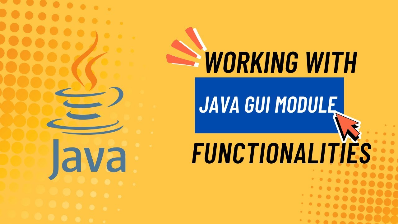 Working with Java GUI Module Functionalities - YouTube