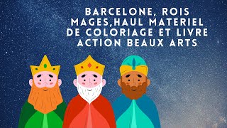Haul coloriage, action et beaux arts, Barcelone et les Rois Mages!!! Haul coloriage, action et beaux arts, Barcelone et les Rois Mages!!!