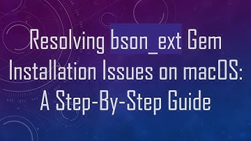 Resolving bson_ext Gem Installation Issues on macOS: A Step-By-Step Guide