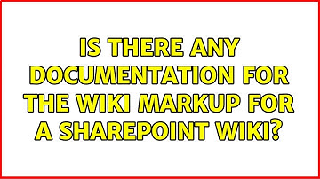 Is there any documentation for the wiki markup for a Sharepoint wiki? (2 Solutions!!)