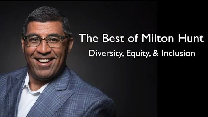 The Best of Milton Hunt: Diversity Equity, and Inc...