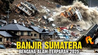 Banjir Sumatra, Bencana Alam Paling Mengerikan di Akhir Tahun 2025
