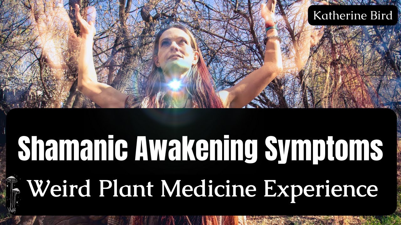 Shamanic Awakening Symptoms - Weird Plant Medicine Experience