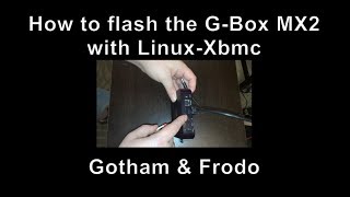 G-BOX MX2 - How to Flash the GBOX-MX2 with LINUX-XBMC