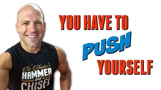 You Have To Push Yourself
