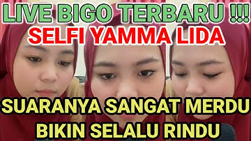 Live bigo selfi yamma Lida | suaranya sangat merdu || Membuat semuanya selalu rindu !!!
