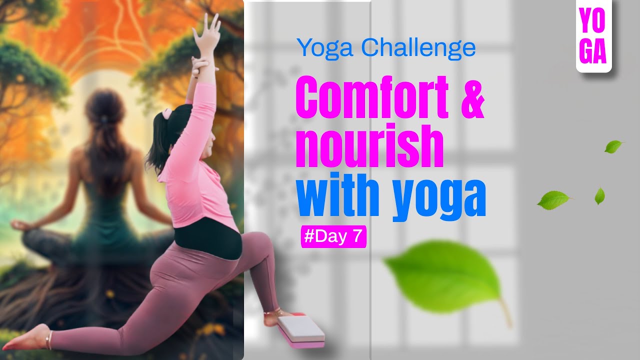 Yoga Challenge - Comfort & nourish with yoga - Day 7