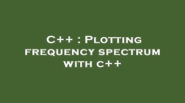 C++ : Plotting frequency spectrum with c++