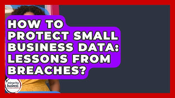 How To Protect Small Business Data: Lessons From Breaches? - Minority Business Success Experts