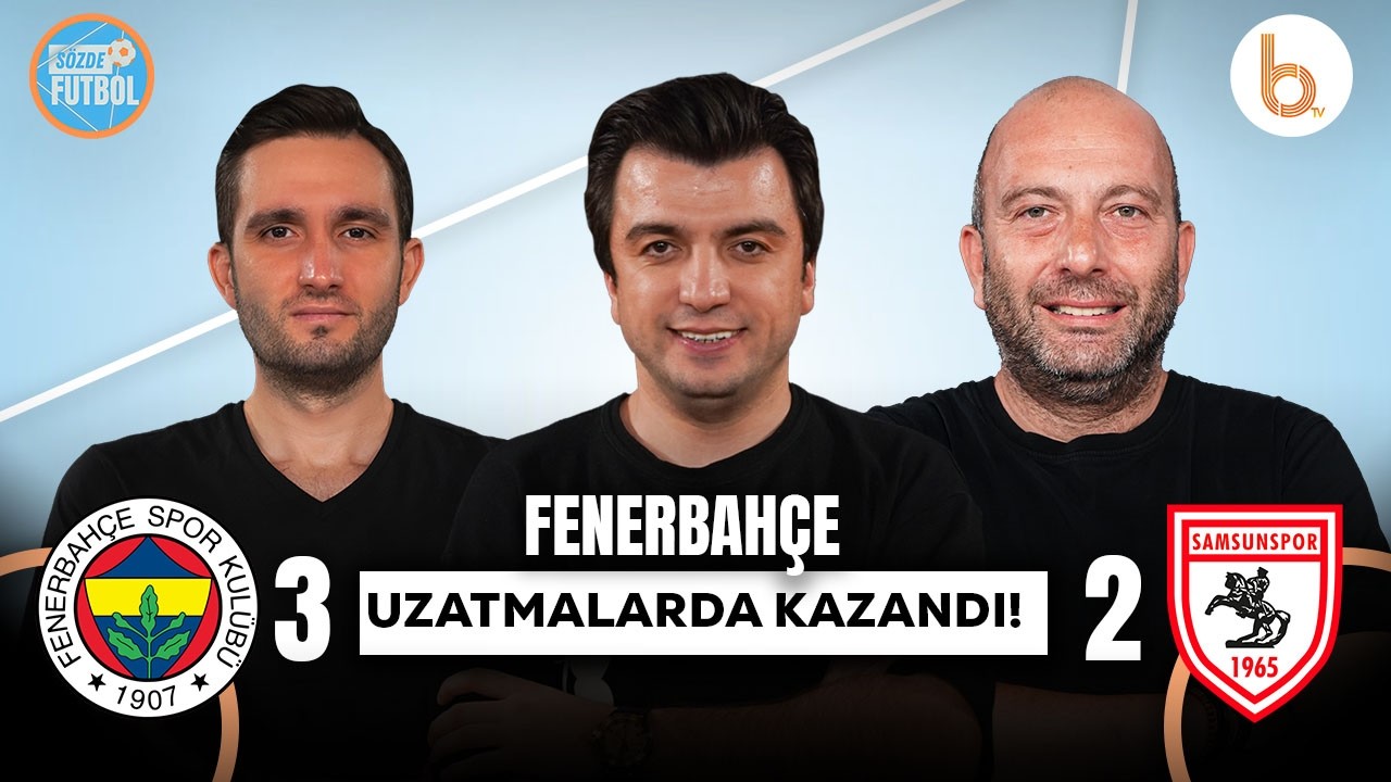 Fenerbahçe 3-2 Samsunspor Maç Sonu | Bışar Özbey, Gökhan Dinç ve Samet Süner