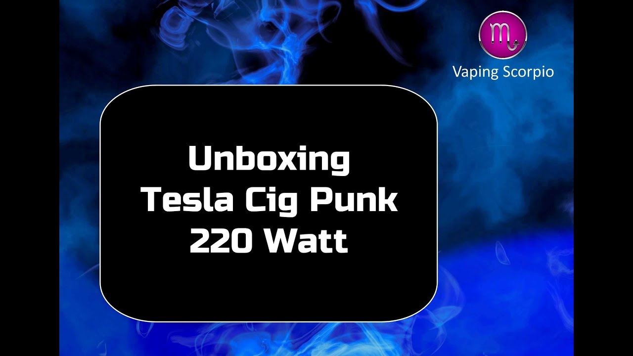 Unboxing Tesla Cig Punk 220 Watt