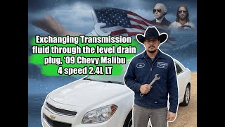 Exchanging Transmission fluid through the level drain plug, '09 Chevy Malibu 4 speed 2.4L LT