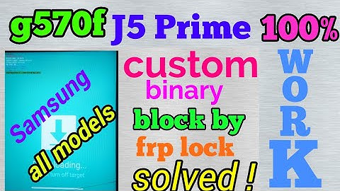Samsung j5 (g570f) prime Custom binary block by Frp locked 1000% working trick