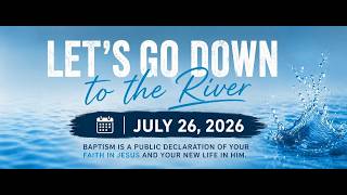 Let's Go Down To The River - A Message on Baptism