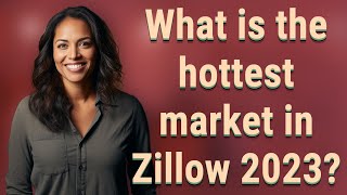 What is the hottest market in Zillow 2023?