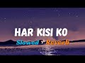 Har kisi ko ( Slowed+Reverb ) 2025 New Song Heart broken Song Har kisi ko HM LO-FI 🎶