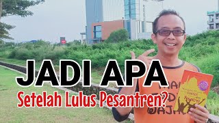 JADI APA SETELAH LULUS PESANTREN?