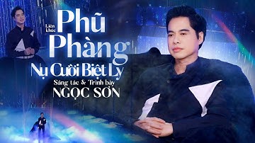 🔥 HOT | Liên Khúc PHŨ PHÀNG & NỤ CƯỜI BIỆT LY - NGỌC SƠN | Sáng Tác Ngọc Sơn
