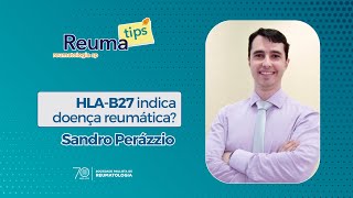 #ReumaTips - HLA-B27 indica doença reumática?