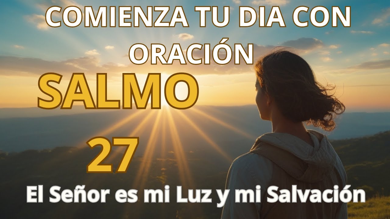 Oración Poderosa de la Mañana con el Salmo 27 | El Señor es mi Luz y mi ...