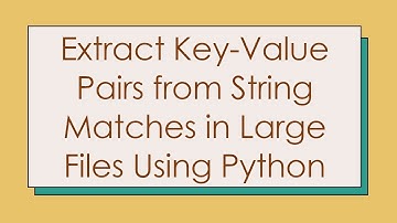 Extract Key-Value Pairs from String Matches in Large Files Using Python