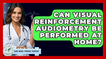 Can Visual Reinforcement Audiometry Be Performed At Home? - Ear Nose Throat Expert
