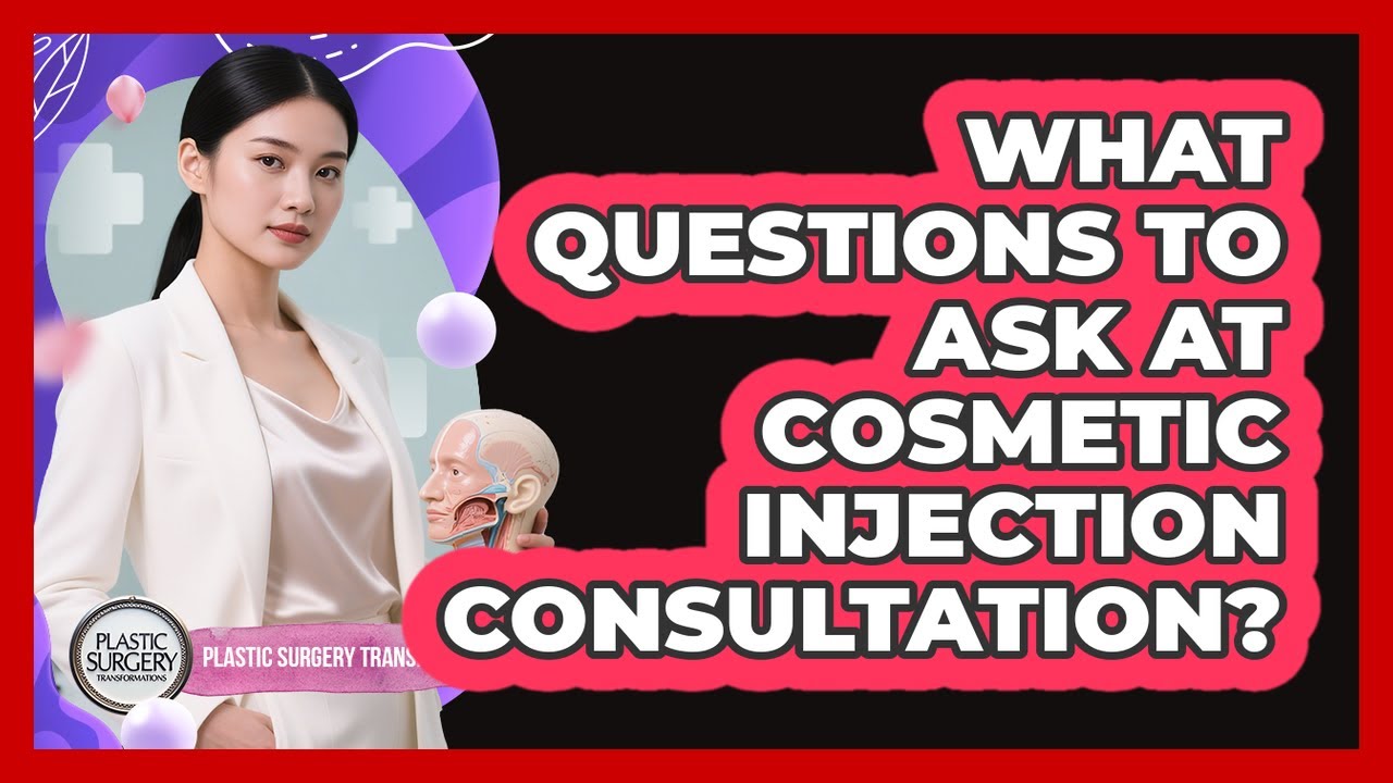 What Questions To Ask At Cosmetic Injection Consultation?