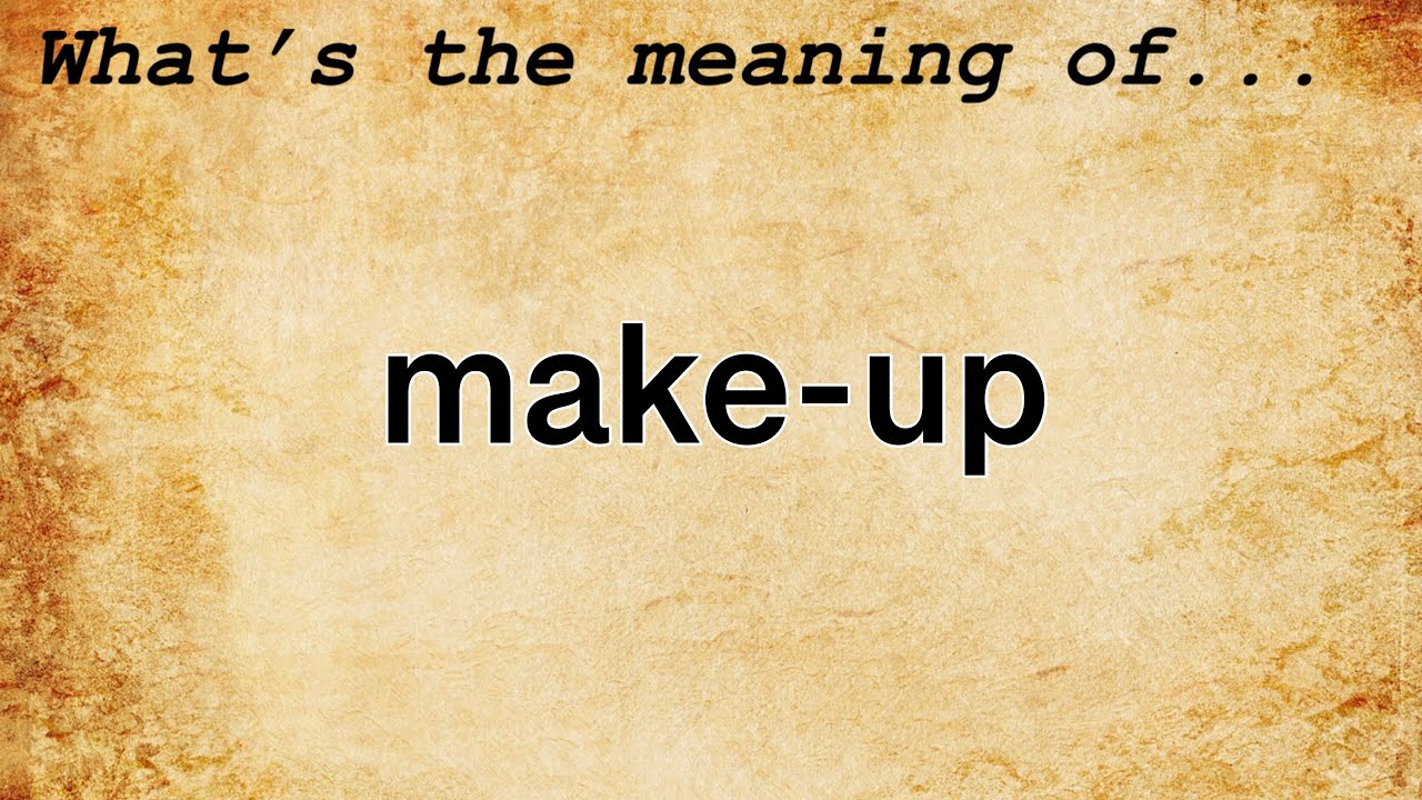 MakeUp Meaning Definition of MakeUp YouTube