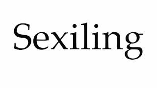 How to Pronounce Sexiling