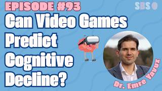 #93. Can Video Games Predict Cognitive Decline - Dr. Emre Yavuz