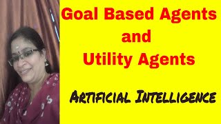 Goal based agents and utility agents Agents | Artificial Intelligence