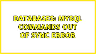 Databases: MySQL Commands out of sync error