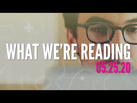 What We're Reading: Week of May 25th 2020
