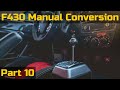 Ferrari F430 DIY Manual Conversion Part 10