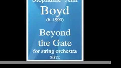 Stephanie Ann Boyd (b. 1990) : "Beyond the Gate" for string orchestra (2012)