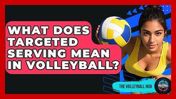 What Does Targeted Serving Mean In Volleyball? - The Volleyball Hub