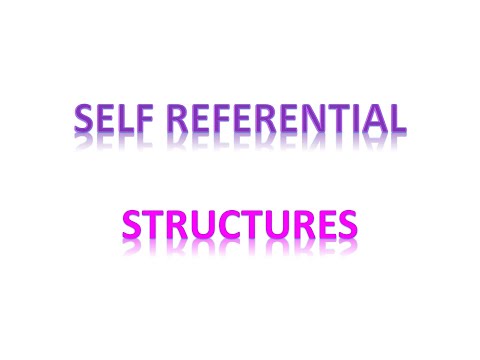Self Referential Structures