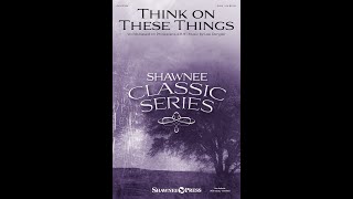 THINK ON THESE THINGS (SAB Choir) - Lee Dengler