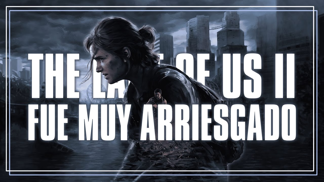 THE LAST OF US PARTE 2 fue MUY ARRIESGADO