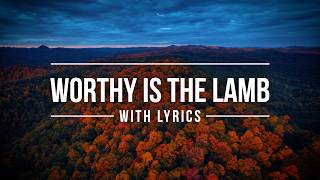 Worthy Is The Lamb (with Lyrics) | Beautiful Christian Worship Song with Lyrics