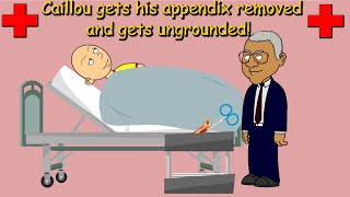 Caillou Gets Appendix Removed And Gets Ungrounded!